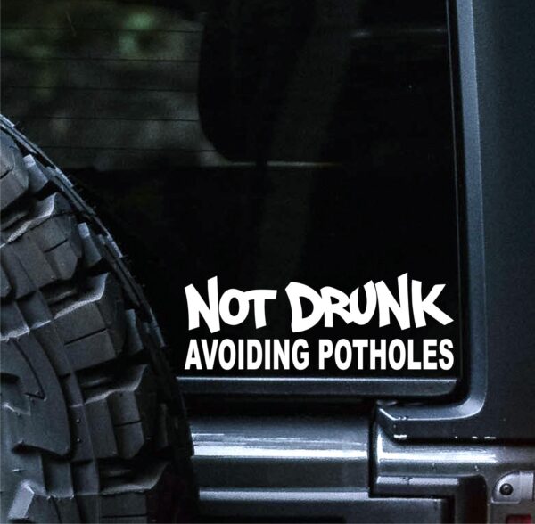 NOT DRUNK, AVOIDING POTHOLES CAR DECAL STICKER