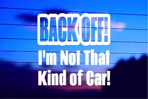 BACK OFF, I’M NOT THAT KIND OF CAR CAR DECAL STICKER