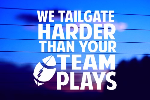 WE TAILGATE HARDER THAN YOUR TEAM PLAYS CAR DECAL STICKER