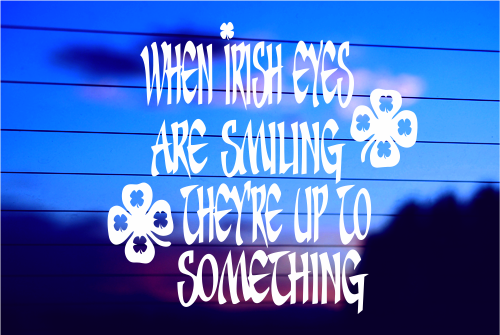 WHEN IRISH EYES ARE SMILING, THEY’RE UP TO SOMETHING CAR DECAL STICKER
