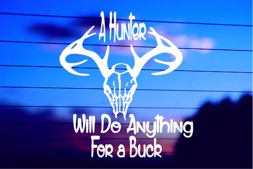A HUNTER WILL DO ANYTHING FOR A BUCK CAR DECAL STICKER