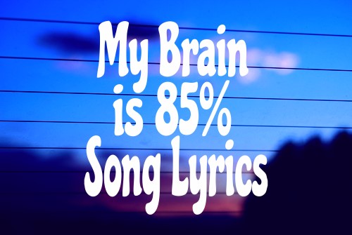 MY BRAIN IS 85% SONG LYRICS CAR DECAL STICKER