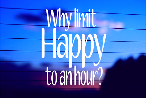 WHY LIMIT HAPPY TO AN HOUR? CAR DECAL STICKER