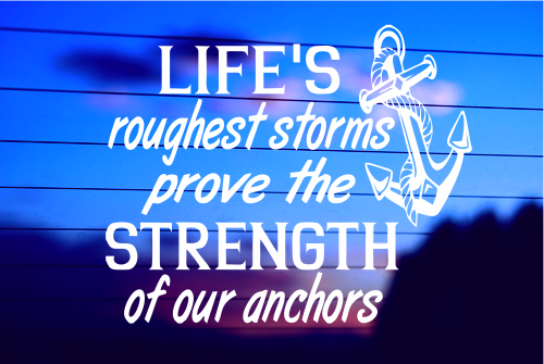 LIFES ROUGHEST STORMS PROVE THE STRENGTH OF OUR ANCHOR CAR DECAL STICKER