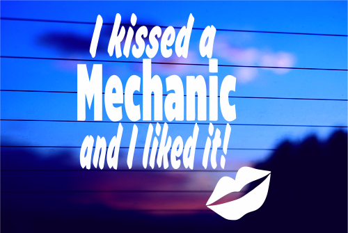 I KISSED A MECHANIC AND I LIKED IT! CAR DECAL STICKER