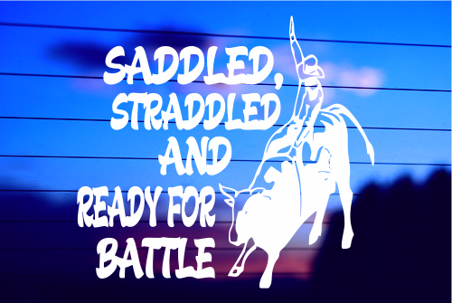 SADDLED, STRADDLED AND READY FOR BATTLE CAR DECAL STICKER