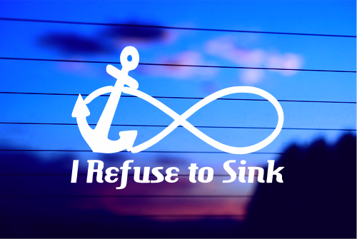 I REFUSE TO SINK – INFINITY ANCHOR CAR DECAL STICKER