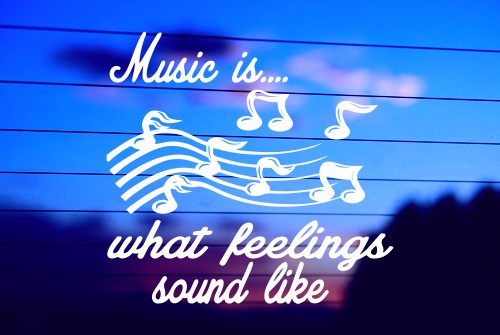 MUSIC IS WHAT FEELINGS SOUND LIKE CAR DECAL STICKER