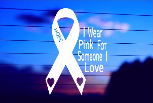 I WEAR PINK FOR SOMEONE I LOVE CAR DECAL STICKER
