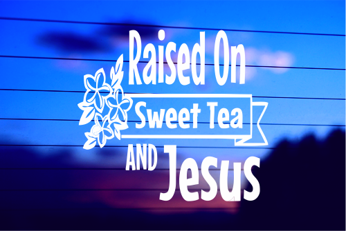 RAISED ON SWEET TEA & JESUS CAR DECAL STICKER