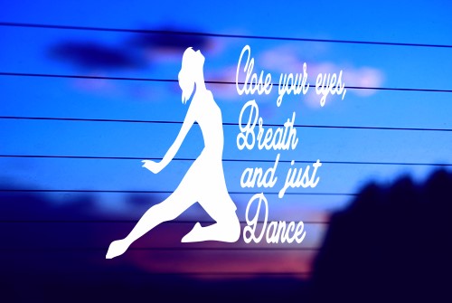 CLOSE YOUR EYES, BREATH AND JUST DANCE CAR DECAL STICKER