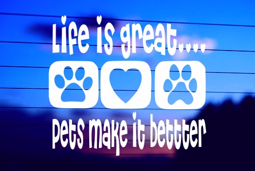 LIFE IS GREAT – PETS MAKE IT BETTER CAR DECAL STICKER