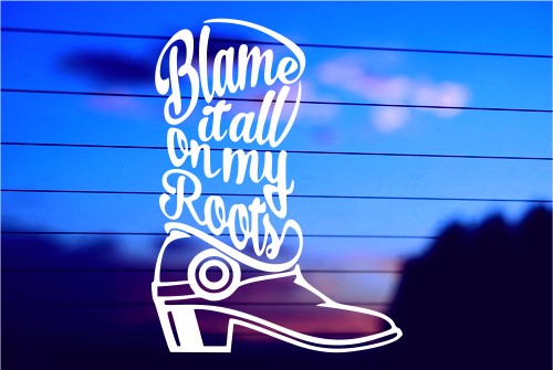 BLAME IT ALL ON MY ROOTS CAR DECAL STICKER