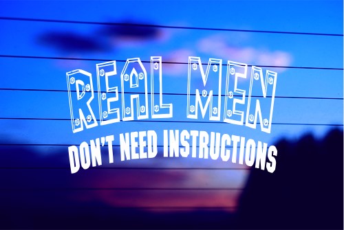 REAL MEN DON’T NEED INSTRUCTIONS CAR DECAL STICKER