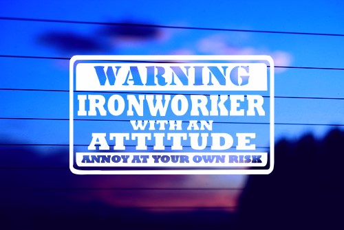 IRONWORKER WITH AN ATTITUDE CAR DECAL STICKER