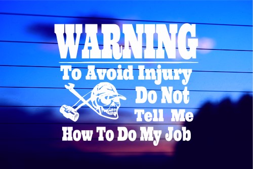 WARNING: DO NOT TELL ME HOW TO DO MY JOB CAR DECAL STICKER