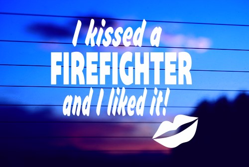 I KISSED A FIREFIGHTER AND I LIKED IT CAR DECAL STICKER