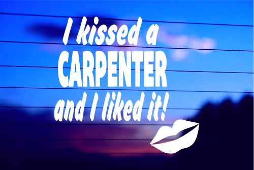 I KISSED A CARPENTER AND I LIKED IT CAR DECAL STICKER