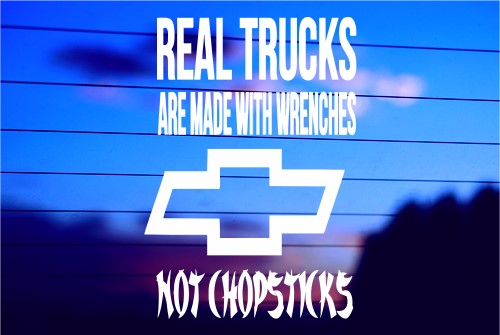 REAL TRUCKS ARE MADE WITH WRENCHES NOT CHOPSTICKS CAR DECAL STICKER