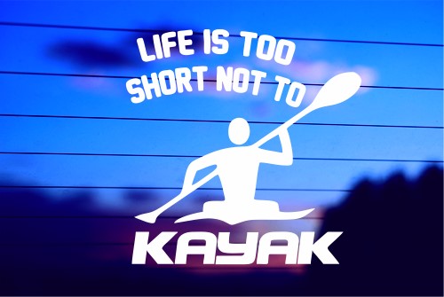 LIFE IS SHORT NOT TO – KAYAK CAR DECAL STICKER