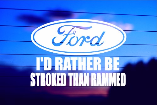 I’D RATHER BE STROKED THAN RAMMED CAR DECAL STICKER