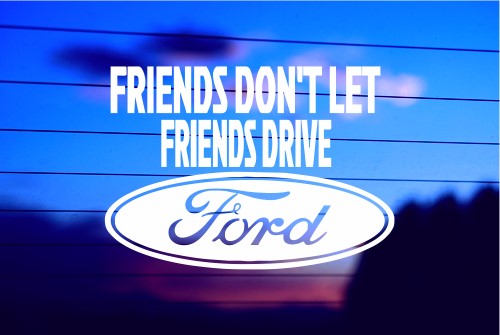 FRIENDS DON’T LET FRIENDS DRIVE FORDS CAR DECAL STICKER