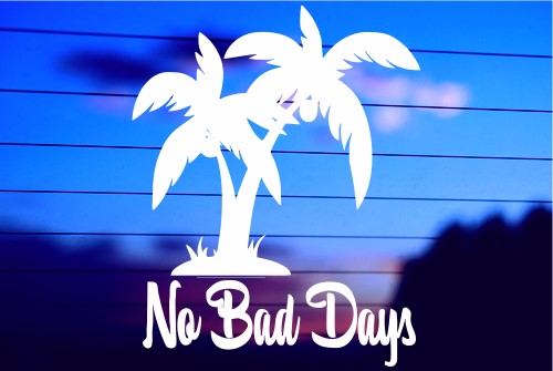 NO BAD DAYS PALM TREE VINYL STICKER CHOOSE YOUR OWN SIZE 