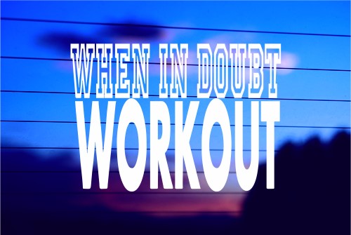WHEN IN DOUBT – WORK OUT CAR DECAL STICKER