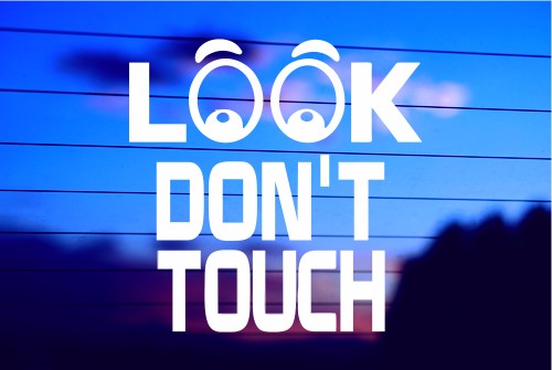 LOOK – DON’T TOUCH CAR DECAL STICKER