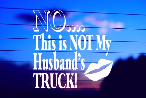 NO THIS IS NOT MY HUSBANDS TRUCK CAR DECAL STICKER
