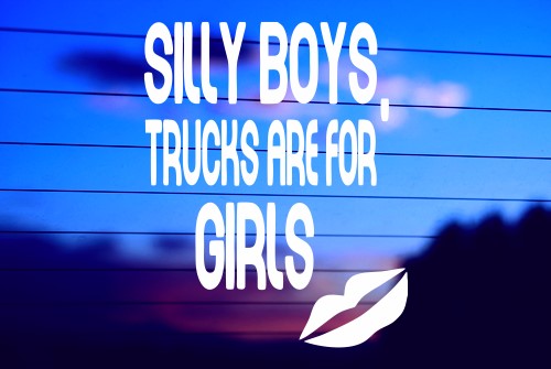 SILLY BOYS TRUCKS ARE FOR GIRLS CAR DECAL STICKER