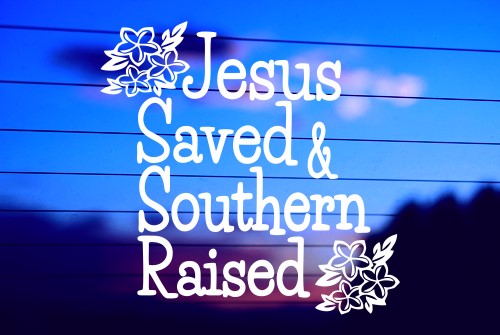 JESUS SAVED AND SOUTHERN RAISED CAR DECAL STICKER
