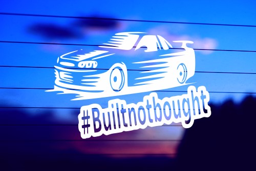 BUILT NOT BOUGHT WITH CAR JDM CAR DECAL STICKER