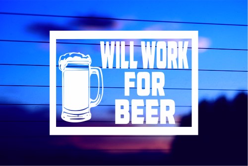 WILL WORK FOR BEER CAR DECAL STICKER