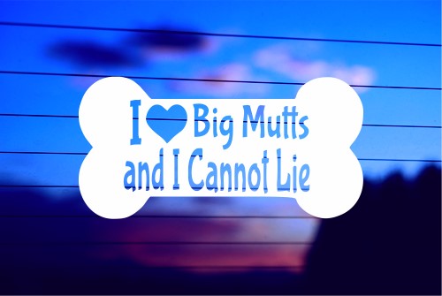 I LOVE BIG MUTTS AND I CANNOT LIE CAR DECAL STICKER