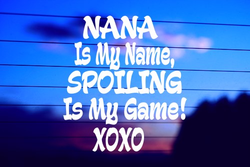 NANA IS MY NAME, SPOILING IS MY GAME XOXO CAR DECAL STICKER