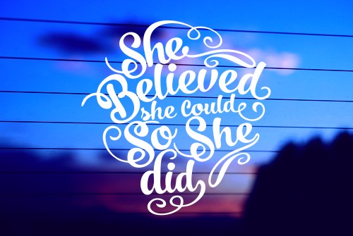 SHE BELIEVED SHE COULD, SO SHE DID CAR DECAL STICKER