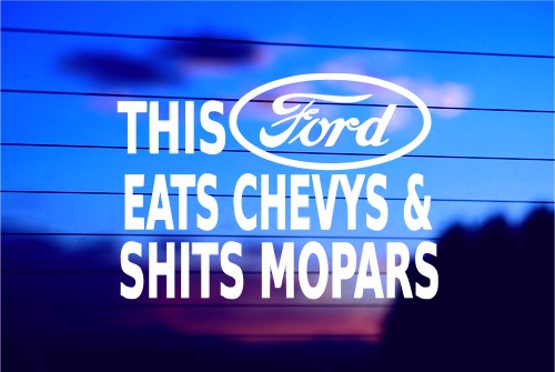 THIS FORD EATS CHEVYS AND SHITS MOPARS CAR DECAL STICKER