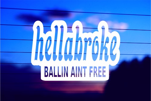 HELLABROKE BALLIN AINT FOR FREE – JDM CAR DECAL STICKER