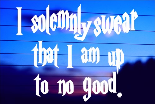 I SOLEMNLY SWEAR THAT I AM UP TO NO GOOD. CAR DECAL STICKER