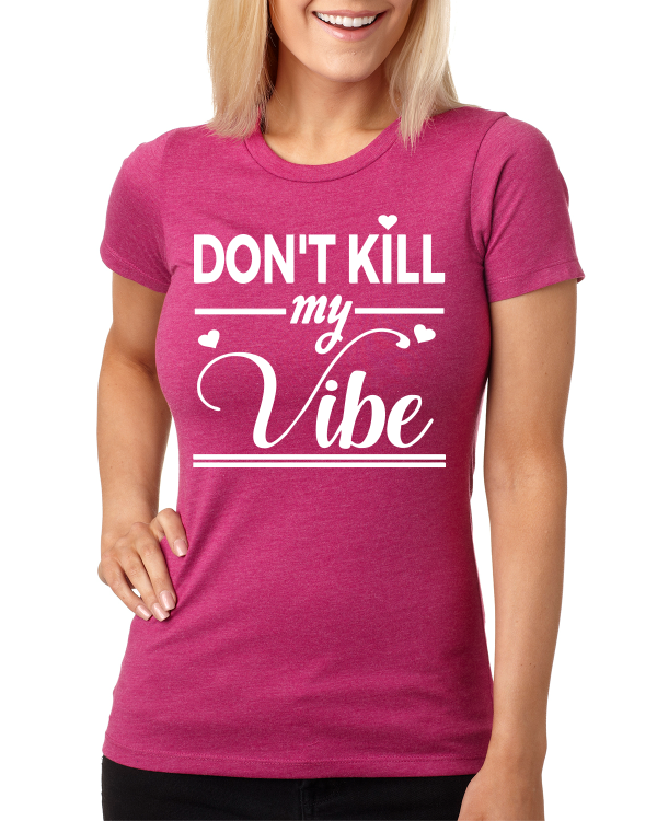 DON’T KILL MY VIBE SOFT CREW T-Shirt