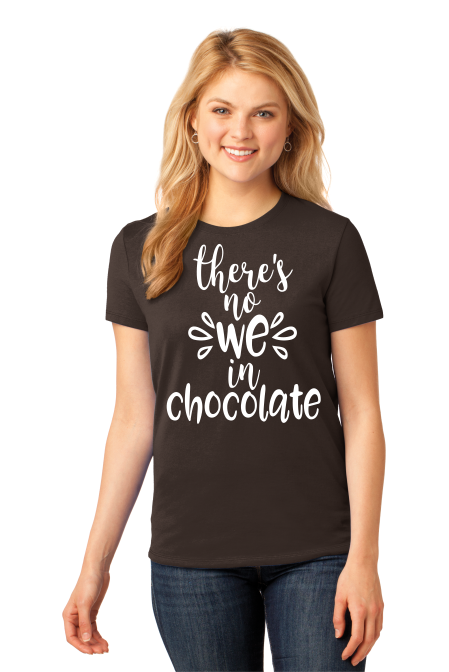 There’s No We In Chocolate Ladies (Girls) T-Shirt