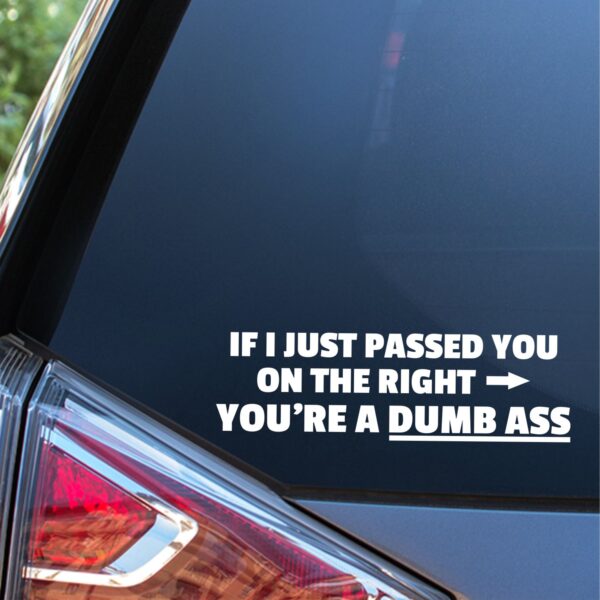 If I Passed You On The Right Your A Dumb Ass High Quality Decal Vinyl Sticker Cars Trucks Vans Walls Laptop