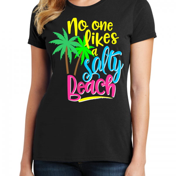 No One Likes A Salty Beach Ladies T-Shirt